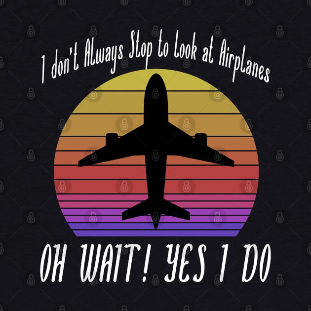 I dont always stop to look at Airplanes by JayD World